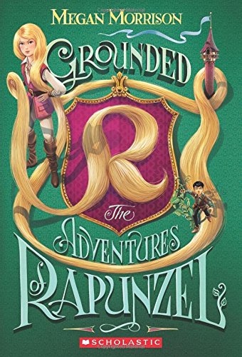 9780545642699: Grounded: The Adventures of Rapunzel: Volume 1
