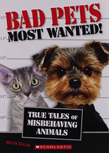 9780545675345: Bad Pets Most Wanted! True Tales of Misbehaving Animals