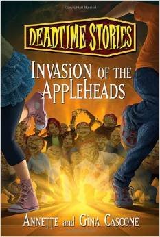 9780545694452: Deadtime Stories #4: Invasion of the Appleheads By Annette Cascone and Gina Cascone, Copyright 2012 [ Paperback ]