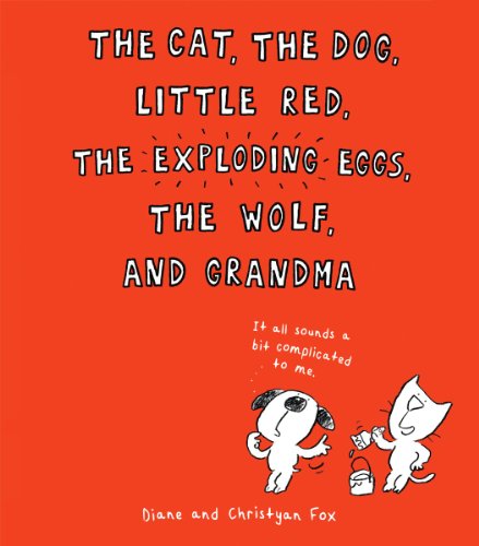 Imagen de archivo de The Cat, the Dog, Little Red, the Exploding Eggs, the Wolf, and Grandma a la venta por SecondSale