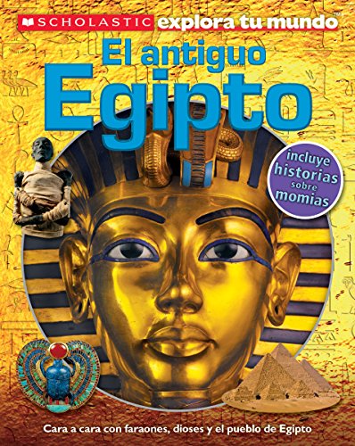 Imagen de archivo de Scholastic Explora Tu Mundo: El antiguo Egipto (Ancient Egypt): (Spanish language edition of Scholastic Discover More: Ancient Egypt) (Spanish Edition) a la venta por SecondSale