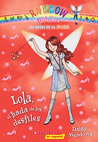 9780545723541: Las Hadas de la Moda #7: Lola, el hada de los desfiles (Lola the Fashion Show Fairy) (7) (Spanish Edition)