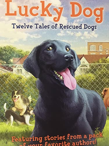 Stock image for Lucky Dog: Twelve Tales of Rescued Dogs for sale by SecondSale