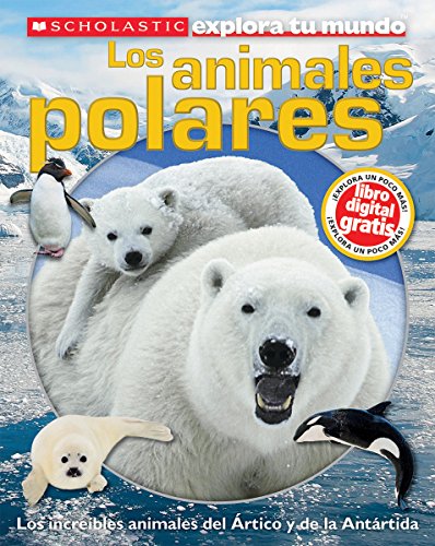 Stock image for Scholastic Explora tu Mundo: Los animales polares: (Spanish language edition of Scholastic Discover More: Polar Animals) (Spanish Edition) for sale by Wonder Book