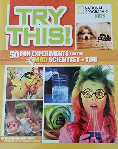 Imagen de archivo de Try This! National Geographic Kids 50 Fun Experiments for the Mad Scientist in You a la venta por Jenson Books Inc