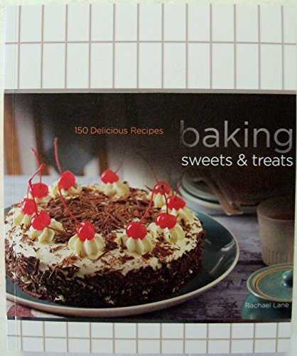 Stock image for Baking Sweets & Treats 150 Delicious Recipes for sale by Lexington Books Inc