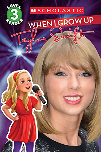 Stock image for When I Grow up: Taylor Swift (Scholastic Reader, Level 3) for sale by Better World Books