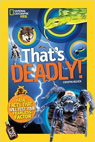 Imagen de archivo de That&#39;s Deadly: Fatal Facts That Will Test Your Fearless Factor (National Geographic Kids) a la venta por Wrigley Books