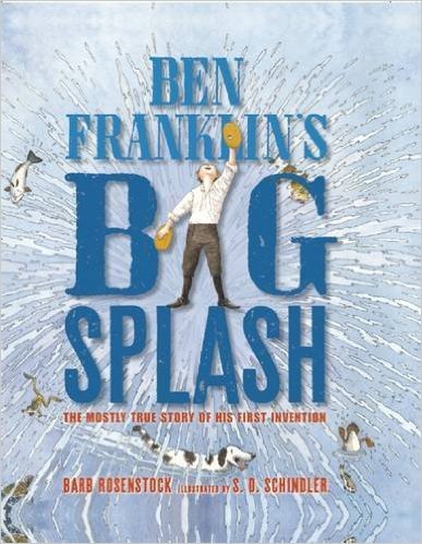 Imagen de archivo de Ben Franklin's Big Splash: The Mostly True Story of His First Invention a la venta por Once Upon A Time Books