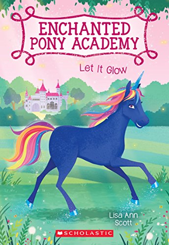 Imagen de archivo de Let It Glow (Enchanted Pony Academy #3) (3) a la venta por Goodwill of Colorado