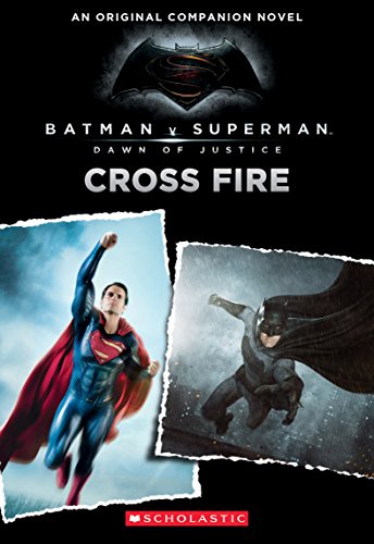 Imagen de archivo de Cross Fire: An Original Companion Novel (Batman vs. Superman: Dawn of Justice) a la venta por Gulf Coast Books