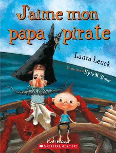 J'Aime Mon Papa Pirate (Album Illustre) (French Edition) (9780545981538) by Leuck, Laura