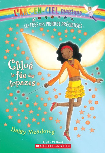 9780545981965: Chloe, La Fee Des Topazes (L'Arc-En-Ciel Magique - Les Fees Des Bijoux) (French Edition)
