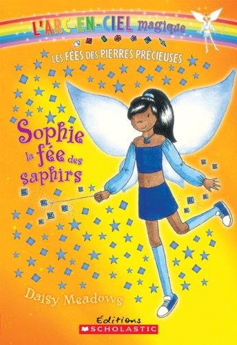 Stock image for Sophie La Fee Des Saphirs : Les Fees Des Pierres Precieuses : L'arc-En-Ciel Magique for sale by Wally's Books