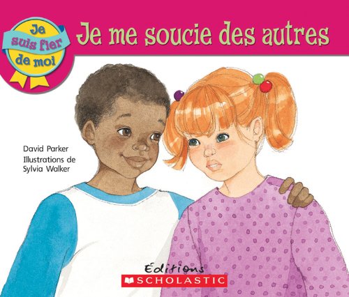 Je Suis Fier de Moi: Je Me Soucie Des Autres (French Edition) (9780545982405) by Parker, David