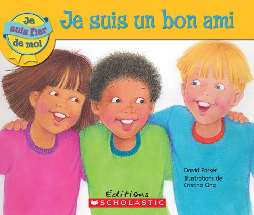 Je Suis Fier de Moi: Je Suis Un Bon Ami (French Edition) (9780545982412) by Parker, David