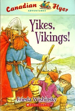 Yikes, Vikings! (Canadian Flyer Adventures #4) (9780545990837) by Wishinsky, Frieda