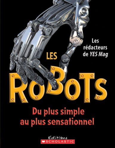 Beispielbild fr Robots, du Plus Simple Aux Plus Sensationnel zum Verkauf von Better World Books