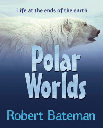 Polar Worlds: Life at the Ends of the Earth (9780545997256) by Bateman, Robert; Kovacs, Nancy