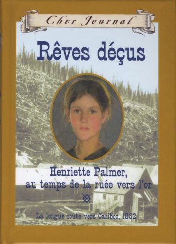 Beispielbild fr Rves Dus : Henriotto Palmer, au Temps de la Rue Vers l'Or, la Longue Route Vers Cariboo 1862 zum Verkauf von Better World Books