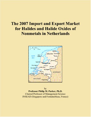 Imagen de archivo de The 2007 Import and Export Market for Halides and Halide Oxides of Nonmetals in Netherlands a la venta por Revaluation Books