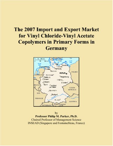 9780546057959: The 2007 Import and Export Market for Vinyl Chloride-Vinyl Acetate Copolymers in Primary Forms in Germany
