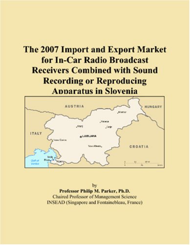 Imagen de archivo de The 2007 Import and Export Market for In-Car Radio Broadcast Receivers Combined with Sound Recording or Reproducing Apparatus in Slovenia a la venta por Revaluation Books