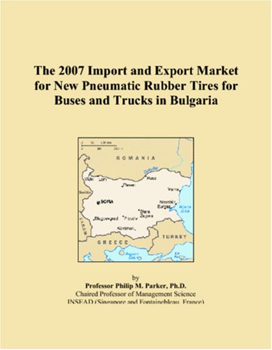 9780546158892: The 2007 Import and Export Market for New Pneumatic Rubber Tires for Buses and Trucks in Bulgaria