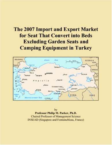 9780546282344: The 2007 Import and Export Market for Seat That Convert into Beds Excluding Garden Seats and Camping Equipment in Turkey