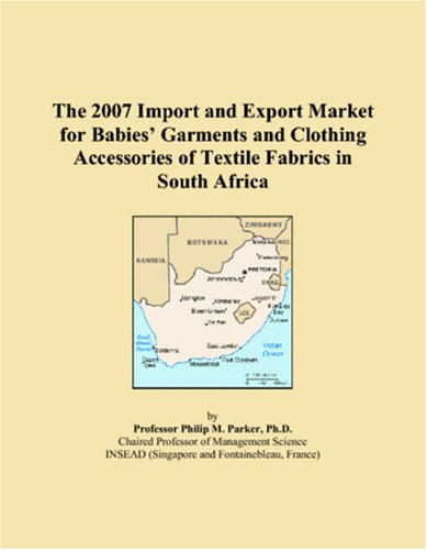 Stock image for The 2007 Import and Export Market for Babies� Garments and Clothing Accessories of Textile Fabrics in South Africa for sale by Revaluation Books