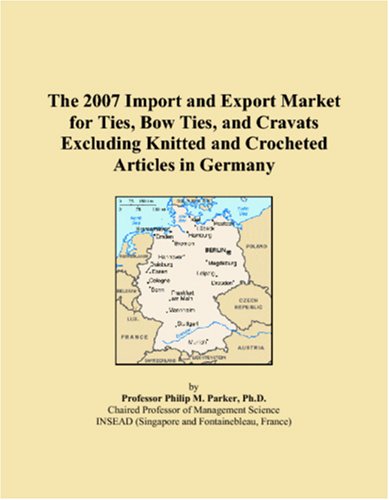 9780546297256: The 2007 Import and Export Market for Ties, Bow Ties, and Cravats Excluding Knitted and Crocheted Articles in Germany