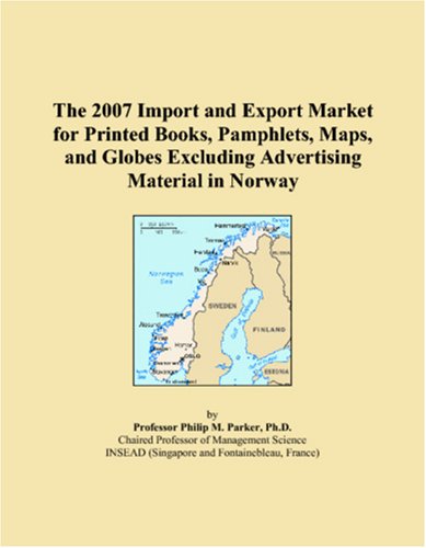 9780546321449: The 2007 Import and Export Market for Printed Books, Pamphlets, Maps, and Globes Excluding Advertising Material in Norway