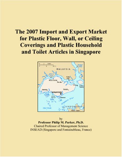 9780546324839: The 2007 Import and Export Market for Plastic Floor, Wall, or Ceiling Coverings and Plastic Household and Toilet Articles in Singapore