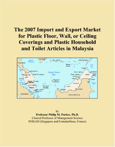 9780546327533: The 2007 Import and Export Market for Plastic Floor, Wall, or Ceiling Coverings and Plastic Household and Toilet Articles in Malaysia