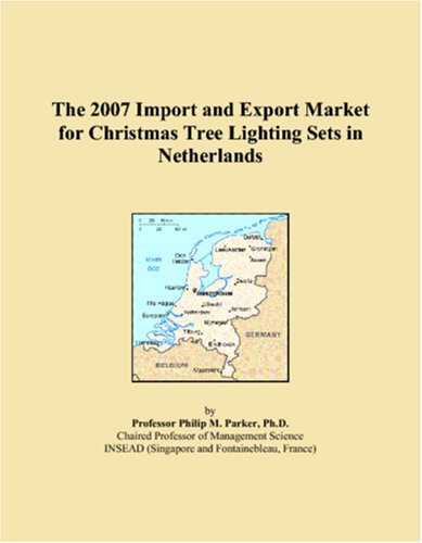 Imagen de archivo de The 2007 Import and Export Market for Christmas Tree Lighting Sets in Netherlands a la venta por Revaluation Books
