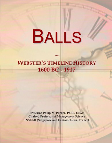 Beispielbild fr Balls: Webster's Timeline History, 1600 BC - 1917 zum Verkauf von Bookmans