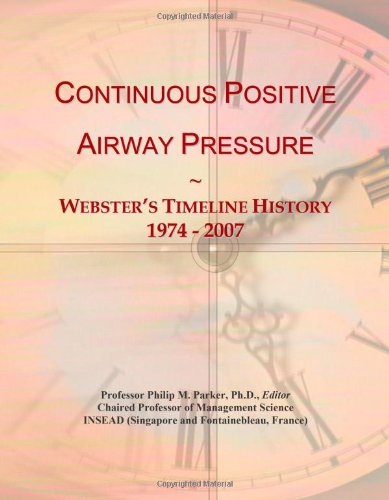 9780546874426: Continuous Positive Airway Pressure: Webster's Timeline History, 1974 - 2007