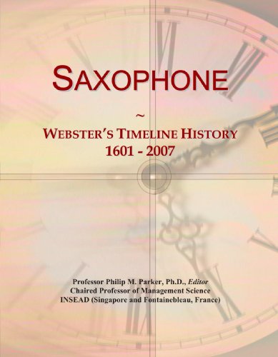 Imagen de archivo de Saxophone: Webster's Timeline History, 1601 - 2007 a la venta por medimops