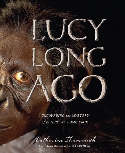 9780547051994: Lucy Long Ago: Uncovering the Mystery of Where We Came From