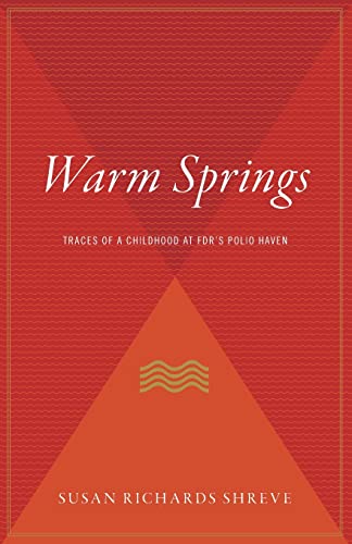 Warm Springs: Traces of a Childhood at FDR's Polio Haven (9780547053837) by Shreve, Susan Richards