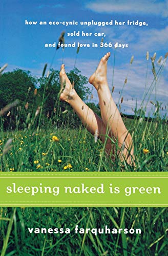 Stock image for Sleeping Naked Is Green : How an Eco-Cynic Unplugged Her Fridge, Sold Her Car, and Found Love in 366 Days for sale by Better World Books