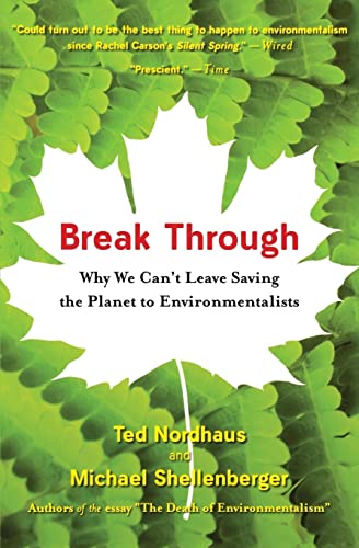 Imagen de archivo de Break Through: Why We Can't Leave Saving the Planet to Environmentalists a la venta por Dream Books Co.