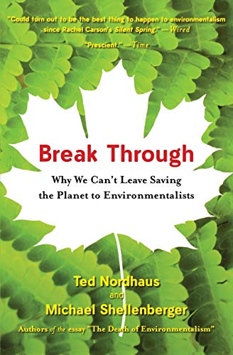 Stock image for Break Through: Why We Can't Leave Saving the Planet to Environmentalists for sale by ThriftBooks-Atlanta