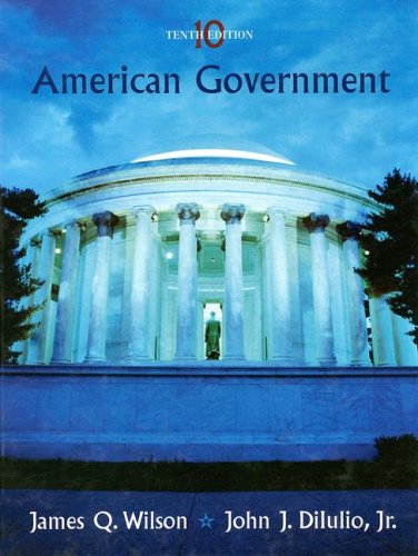 American Government: Institutions and Policies (9780547126463) by Wilson, James Q.; Dilulio, John J., Jr.