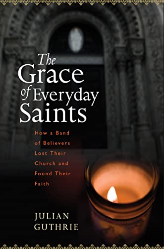 Beispielbild fr The Grace of Everyday Saints: How a Band of Believers Lost Their Church and Found Their Faith zum Verkauf von BooksRun