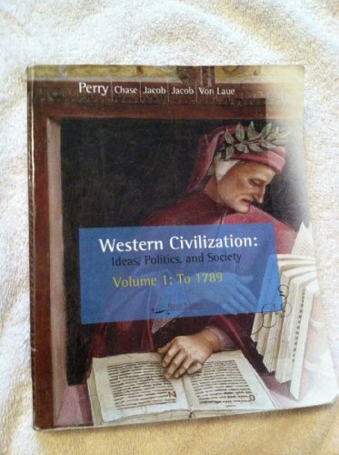Western Civilization: Ideas, Politics, and Society, Volume I: To 1789 (9780547147420) by Perry, Marvin; Jacob, Margaret; Jacob, James; Chase, Myrna; Von Laue, Theodore H.