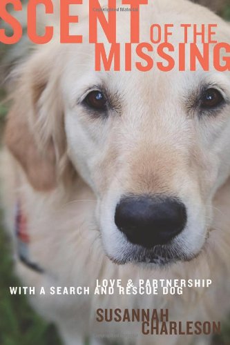 Stock image for Scent of the Missing: Love and Partnership With a Search-and-Rescue Dog for sale by Gulf Coast Books
