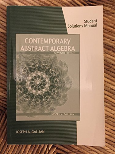 Beispielbild fr Student Solutions Manual for Gallians Contemporary Abstract Algebra, 7th (Students Solutions Manual) zum Verkauf von Goodwill Books