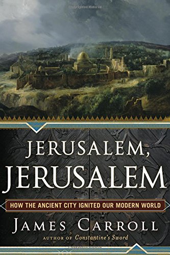9780547195612: Jerusalem, Jerusalem: How the Ancient City Ignited Our Modern World