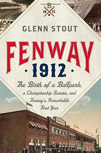 Stock image for Fenway 1912: The Birth of a Ballpark, a Championship Season, and Fenway's Remarkable First Year for sale by WorldofBooks